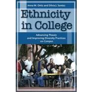 Ethnicity in College : Advancing Theory, and Improving Diversity Practices on Campus by Ortiz, Anna M.; Santos, Silvia J., 9781579223328