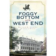 Foggy Bottom and the West End by Gilmore, Matthew B.; Olsen, Joshua, 9781596293328