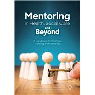 Mentoring in Health, Social Care and Beyond A Handbook for Practice, Training and Research by Aris, Sarajane; Clutterbuck, David; Rao, Amra; Roycroft, Patrick, 9781803883328