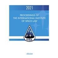 Proceedings of the International Institute of Space Law 2021 by Blount, PJ; Masson-Zwaan, Tanja; Moro-Aguilar, Rafael; Schrogl, Kai-Uwe, 9789462363328