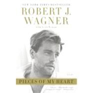 Pieces of My Heart : A Life by Wagner, Robert J., 9780061373329