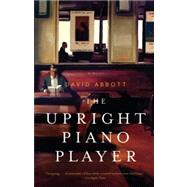 The Upright Piano Player by Abbott, David, 9780307743329
