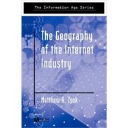 The Geography of the Internet Industry Venture Capital, Dot-coms, and Local Knowledge by Zook, Matthew, 9780631233329