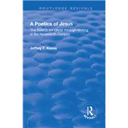 A Poetics of Jesus: The Search for Christ Through Writing in the Nineteenth Century by Keuss,Jeffrey F., 9781138733329