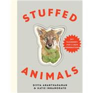 Stuffed Animals A Modern Guide to Taxidermy by Anantharaman, Divya; Innamorato, Katie, 9781581573329