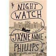 Night Watch A novel by Phillips, Jayne Anne, 9780451493330