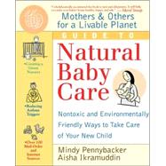 Mothers and Others for a Livable Planet Guide to Natural Baby Care : Nontoxic and Environmentally Friendly Ways to Take Care of Your New Child by Mindy Pennybacker; Aisha Ikramuddin, 9780471293330