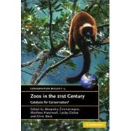 Zoos in the 21st Century: Catalysts for Conservation? by Edited by Alexandra  Zimmermann , Matthew Hatchwell , Lesley A. Dickie , Chris West, 9780521853330