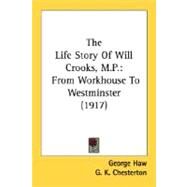 Life Story of Will Crooks, M P : From Workhouse to Westminster (1917) by Haw, George; Chesterton, G. K., 9780548753330