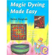 Magic Dyeing Made Easy by Deighan, Helen, 9780954033330
