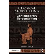 Classical Storytelling and Modern Screenwriting: Aristotle and the Modern Scriptwriter by Price; Brian, 9781138553330