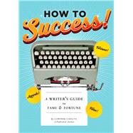 How to Success! A Writer's Guide to Fame and Fortune (Gifts for Writers, Books About Writing, How to Write Well Books, Writing Prompts) by Caputo, Corinne, 9781452143330