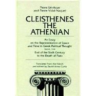 Cleisthenes the Athenian An Essay on the Representation of Space and Time in Greek Political Thought from the End of the Sixth Century to the Death of Plato by Leveque, Pierre; Vidal-Naquet, Pierre; Curtis, David Ames, 9781573923330