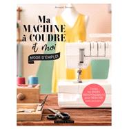 Ma machine  coudre et moi : mode d'emploi by Perrine Colignon, 9782295013330