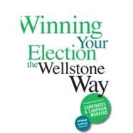 Winning Your Election the Wellstone Way by Blodgett, Jeff; Lofy, Bill; Goldfarb, Ben; Peterson, Erik; Tejwani, Sujata, 9780816653331