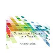Supervisory Skills in a Week by Marshall, Archie G.; London College of Information Technology, 9781508733331