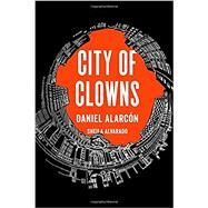 City of Clowns by Alarcon, Daniel; Alvarado, Sheila, 9781594633331