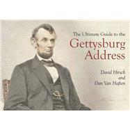 The Ultimate Guide to the Gettysburg Address by Hirsch, David; Van Haften, Dan, 9781611213331
