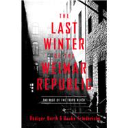 The Last Winter of the Weimar Republic by Barth, Rudinger; Friederichs, Hauke; Waight, Caroline, 9781643133331
