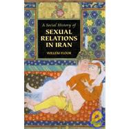 A Social History of Sexual Relations in Iran by Floor, Willem M., 9781933823331