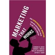Marketing That Works How Entrepreneurial Marketing Can Add Sustainable Value to Any Sized Company by Lodish, Leonard M.; Morgan, Howard L.; Archambeau, Shellye; Babin, Jeffrey, 9780133993332