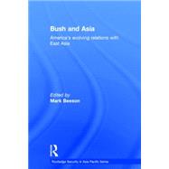 Bush and Asia: America's Evolving Relations with East Asia by Beeson; Mark, 9780415383332