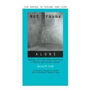 Not Trauma Alone: Therapy for Child Abuse Survivors in Family and Social Context by Gold,Steven, 9780415763332