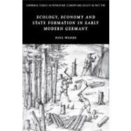 Ecology, Economy and State Formation in Early Modern Germany by Paul Warde, 9780521143332