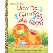 How Do Giraffes Take Naps? by Muldrow, Diane; Walker, David M., 9780553513332