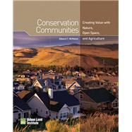 Conservation Communities Creating Value with Nature, Open Space, and Agriculture by McMahon, Edward T., 9780874203332
