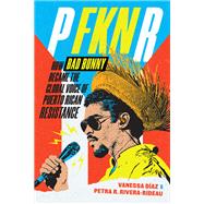 P P FKN R: How Bad Bunny Became the Global Voice of Puerto Rican Resistance by Vanessa D�az, Petra R. Rivera-Rideau, 9781478033332