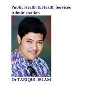 Public Health & Health Services Administration by Islam, Tariqul, 9781505683332