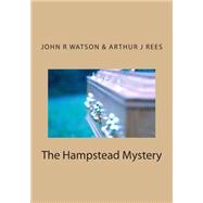 The Hampstead Mystery by Watson, John R.; Rees, Arthur J., 9781507803332