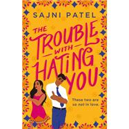 The Trouble With Hating You by Patel, Sajni, 9781538733332