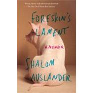 Foreskin's Lament : A Memoir by Auslander, Shalom, 9781594483332