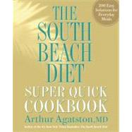 The South Beach Diet Super Quick Cookbook 200 Easy Solutions for Everyday Meals by Agatston, Arthur; Fink, Ben, 9781605293332