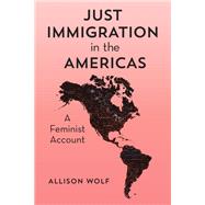 Just Immigration in the Americas A Feminist Account by Wolf, Allison B., 9781786613332
