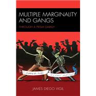 Multiple Marginality and Gangs Through a Prism Darkly by Vigil, James Diego, 9781793613332