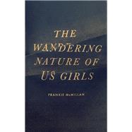 The Wandering Nature of Us Girls by McMillan, Frankie, 9781988503332