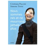 Nous sommes ns et ne mourrons jamais plus by Cristiana Paccini; Simone Troisi, 9782360403332