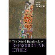 The Oxford Handbook of Reproductive Ethics by Francis, Leslie, 9780190933333