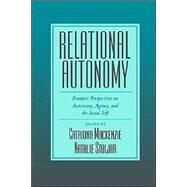 Relational Autonomy Feminist Perspectives on Autonomy, Agency, and the Social Self by Mackenzie, Catriona; Stoljar, Natalie, 9780195123333