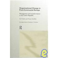 Organizational Change in Post-Communist Europe: Management and Transformation in the Czech Republic by Clark,Ed, 9780415203333