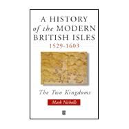 A History of the Modern British Isles, 1529-1603 The Two Kingdoms by Nicholls, Mark, 9780631193333