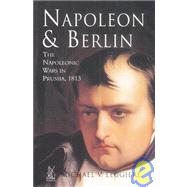 Napoleon & Berlin by Leggiere, Michael V., 9780752423333