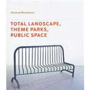 Total Landscape, Theme Parks, Public Space by Mitrasinovic,Miodrag, 9780754643333