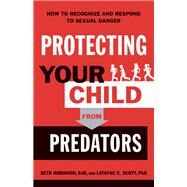 Protecting Your Child from Predators by Robinson, Beth; Scott, Latayne C., Ph.d., 9780764233333