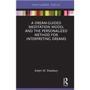 A Dream-Guided Meditation Model and the Personalized Method for Interpreting Dreams by Duesbury; Evelyn M., 9781138693333
