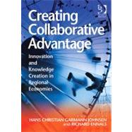 Creating Collaborative Advantage: Innovation and Knowledge Creation in Regional Economies by Johnsen,Hans Christian Garmann, 9781409403333