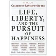 Life, Liberty, and the Pursuit of Happiness Ten Years of the Claremont Review of Books by Kesler, Charles R.; Kienker, John B., 9781442213333